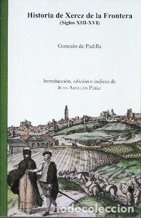 Libros de segunda mano: HISTORIA DE XEREZ DE LA FRONTERA (SIGLOS XIII-XVI) - DE PADILLA, GONZALO - A-JER-0716