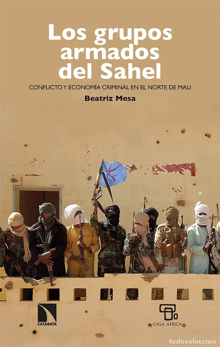 Libros de segunda mano: Los grupos armados del Sahel: Conflicto y econom&iacute;a criminal en el norte de Mali: 900 (Mayor)