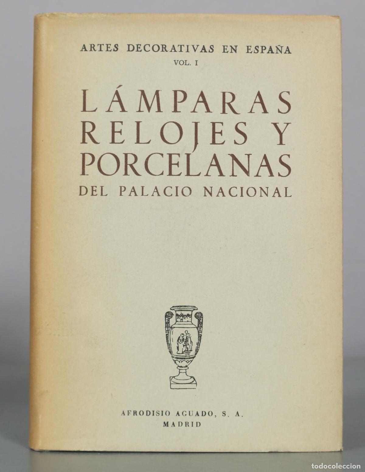 Libros de segunda mano: Artes Decorativas en Espa&ntilde;a Vol. I - L&aacute;mparas Relojes y Porcelanas del Palacio Nacional - Afrodisio