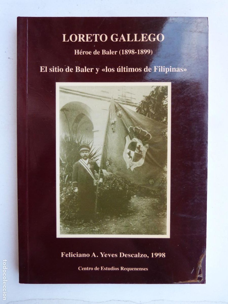Libros de segunda mano: LORETO GALLEGO, HEROE DE BALER (1898-1899) EL SITIO DE BALER Y ULTIMOS FILIPINAS,FELICIANO A.YEVES