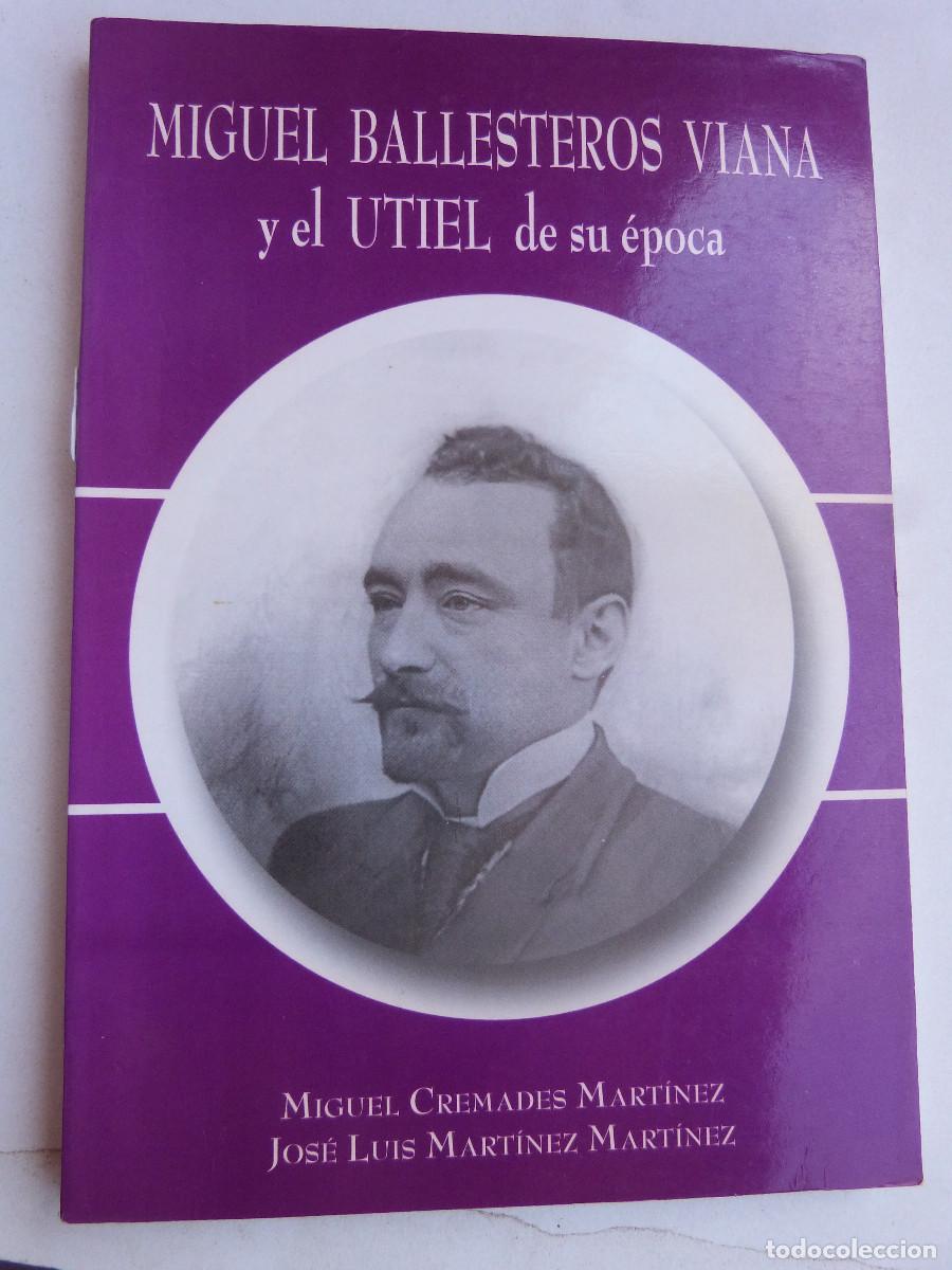 Libros de segunda mano: MIGUEL BALLESTEROS VIANA, HISTORIADOR,Y EL UTIEL DE SU EPOCA,MIGUEL CREMADES, J.LUIS MARTINEZ,1997