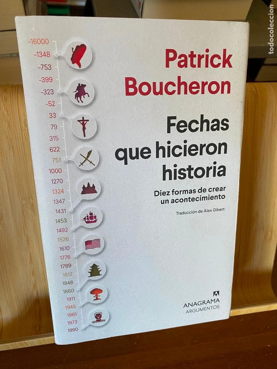 Libros de segunda mano: FECHAS QUE HICIERON HISTORIA. DIEZ FORMAS DE CREAR UN ACONTECIMIENTO. PATRICK BOUCHERON. ANAGRAMA