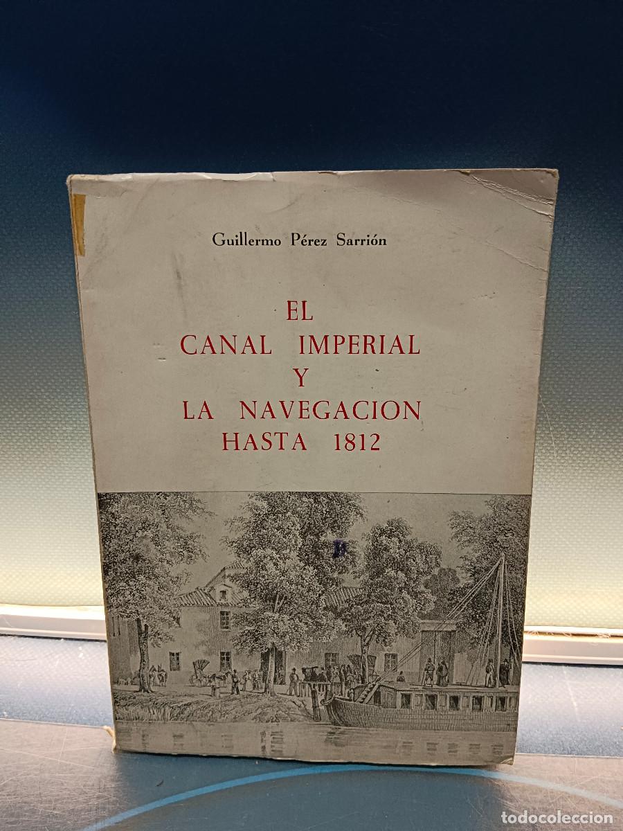 Libros de segunda mano: libro, EL CANAL IMPERIAL DE ARAG&Oacute;N Y LA NAVEGACI&Oacute;N HASTA 1812 de GUILLERMO P&Eacute;REZ SARRI&Oacute;N, 1975