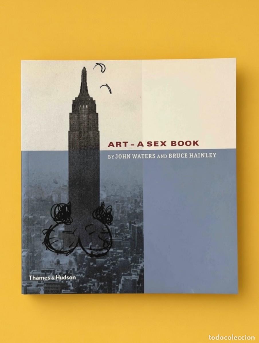Libros de segunda mano: ART: A SEX BOOK - John Waters y Bruce Hainley - Thames & Hudson, 2003 - 1ra edici&oacute;n