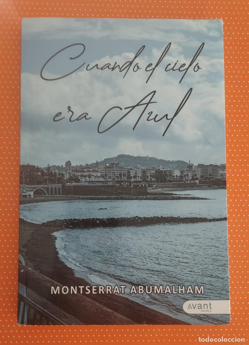 Libros de segunda mano: CUANDO EL CIELO ERA AZUL MONSERRAT ABUMALHAM AVANT EDITORIAL DEDICADO POR LA AUTORA 2024