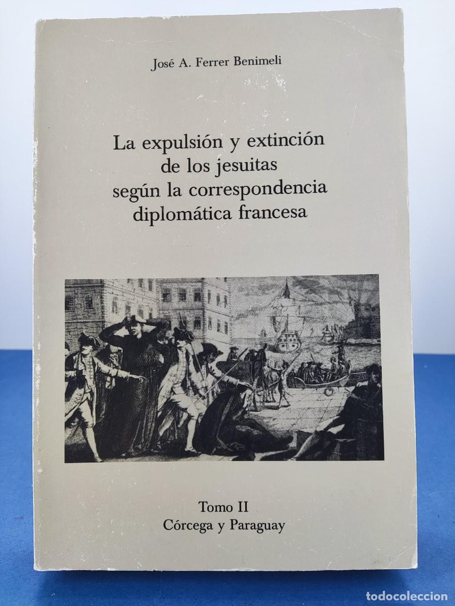 Libros de segunda mano: LA EXPULSION Y EXTINCION DE LOS JESUITAS SEGUN CORRESPONDENCIA DIPLOMATICA FRANCESA /FERRER BENIMELI