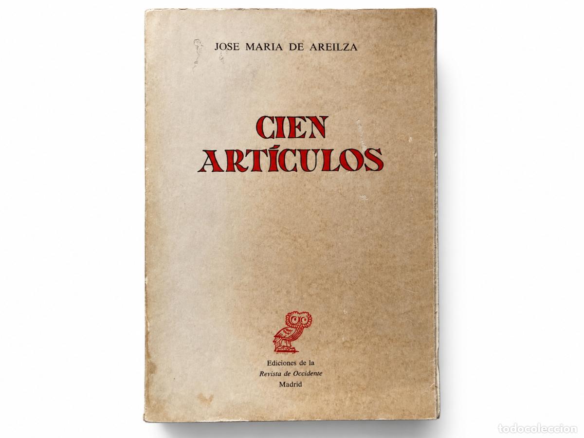 Libros de segunda mano: JOS&Eacute; MAR&Iacute;A DE AREILZA &ndash; CIEN ART&Iacute;CULOS &ndash; REVISTA DE OCCIDENTE &ndash; 1971 LM