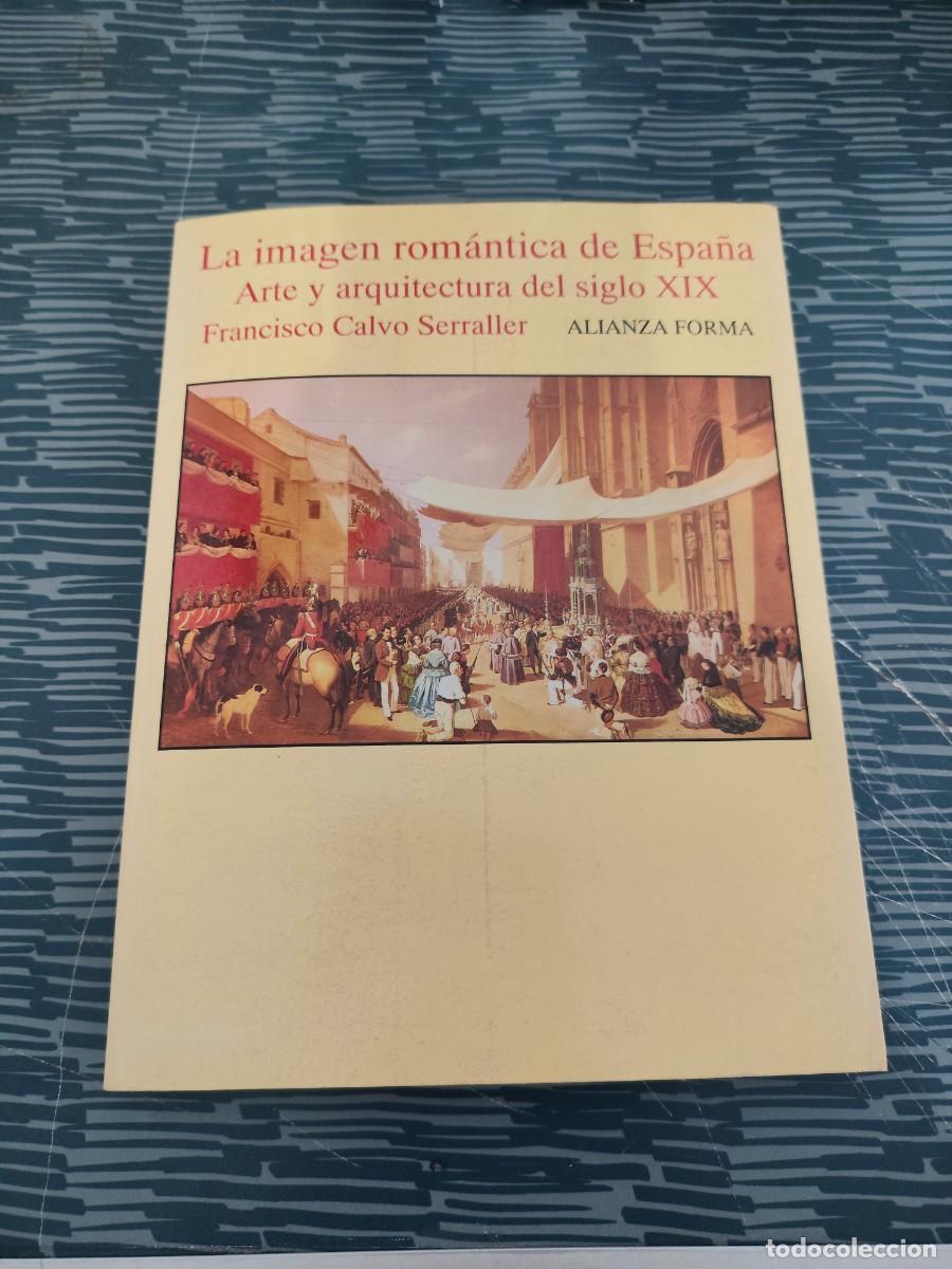 Libros de segunda mano: LA IMAGEN ROM&Aacute;NTICA DE ESPA&Ntilde;A,ARTE Y ARQUITECTURA DEL SIGLO XIX, FRANCISCO CALVO,ALIANZA EDIT.,1995.