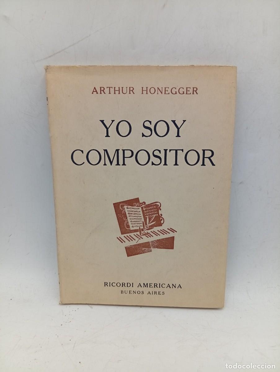 Libros de segunda mano: YO SOY COMPOSITOR. ARTHUR HONEGGER. RICORDI AMERICANA, BUENOS AIRES. 1951. PAGS : 143.