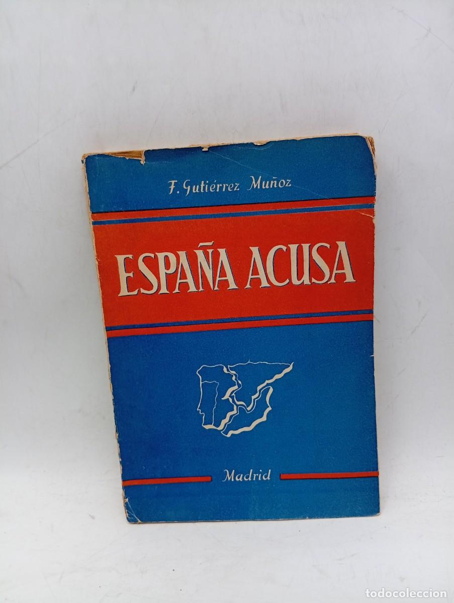 Libros de segunda mano: ESPA&Ntilde;A ACUSA. F. GUTIERREZ MU&Ntilde;OZ. 1947. PAGS: 204.