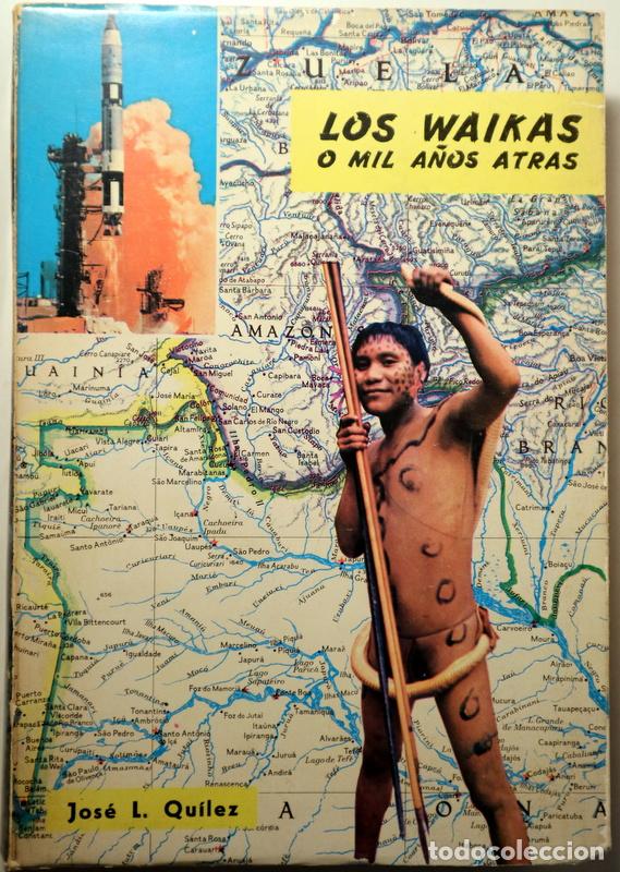 Libros de segunda mano: QU&Iacute;LEZ, Jos&eacute; L. - LOS WAIKAS O MIL A&Ntilde;OS ATR&Aacute;S - Madrid 1968 - Ilustrado - Con mapa