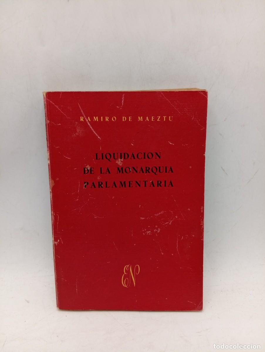 Libros de segunda mano: LIQUIDACION DE LA MONARQUIA PARLAMENTARIA. RAMIRO DE MAEZTU. EDITORA NACIONAL. 1957. PAGS : 336.