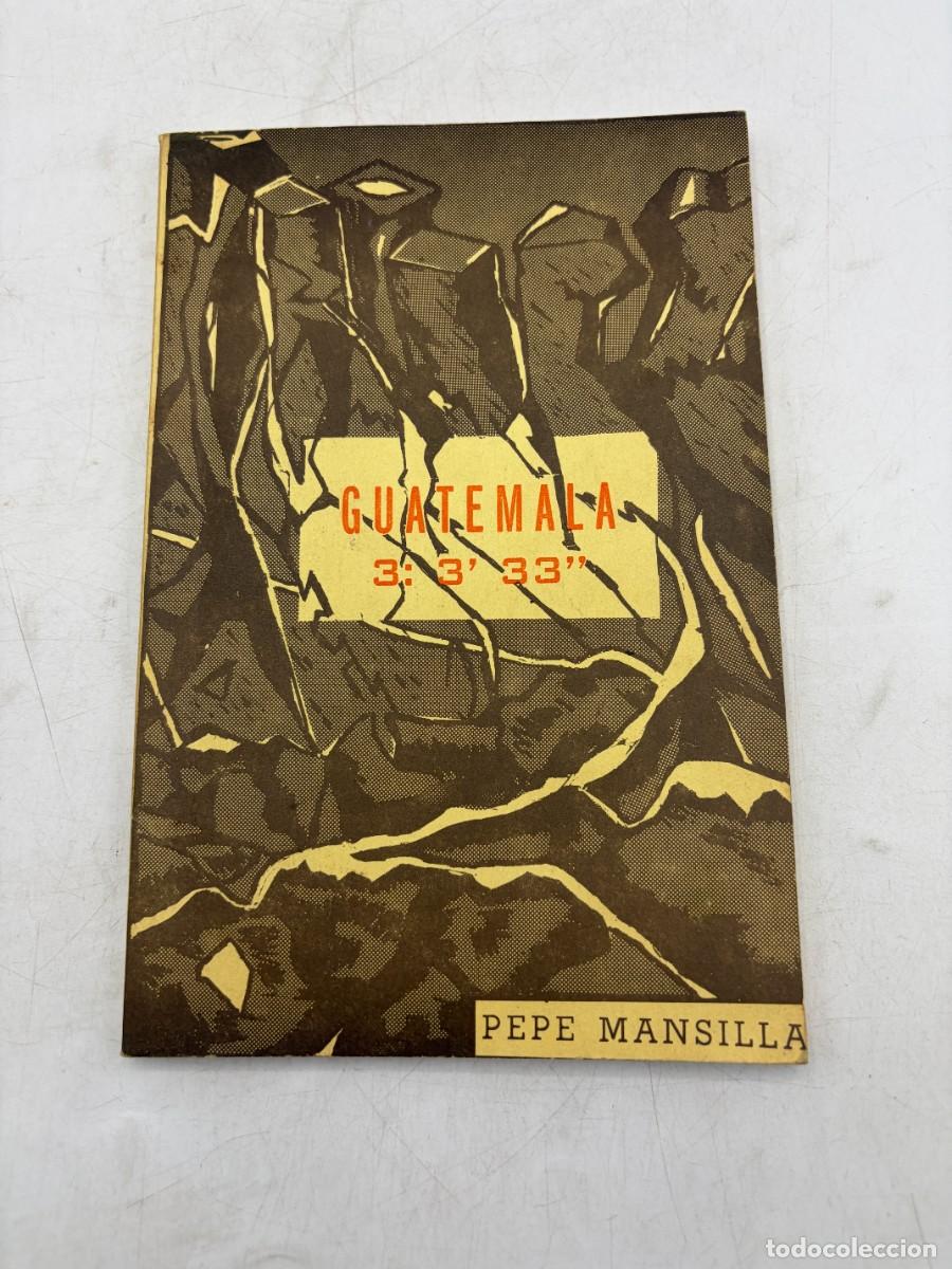 Libros de segunda mano: GUATEMALA 3:3&rsquo;33&rsquo;&rsquo;. PEPE MANSILLA. 2.&ordf; EDICI&Oacute;N, IMPRESORA CENTROAMERICANA. GUATEMALA, 1976. P&Aacute;GS: 12