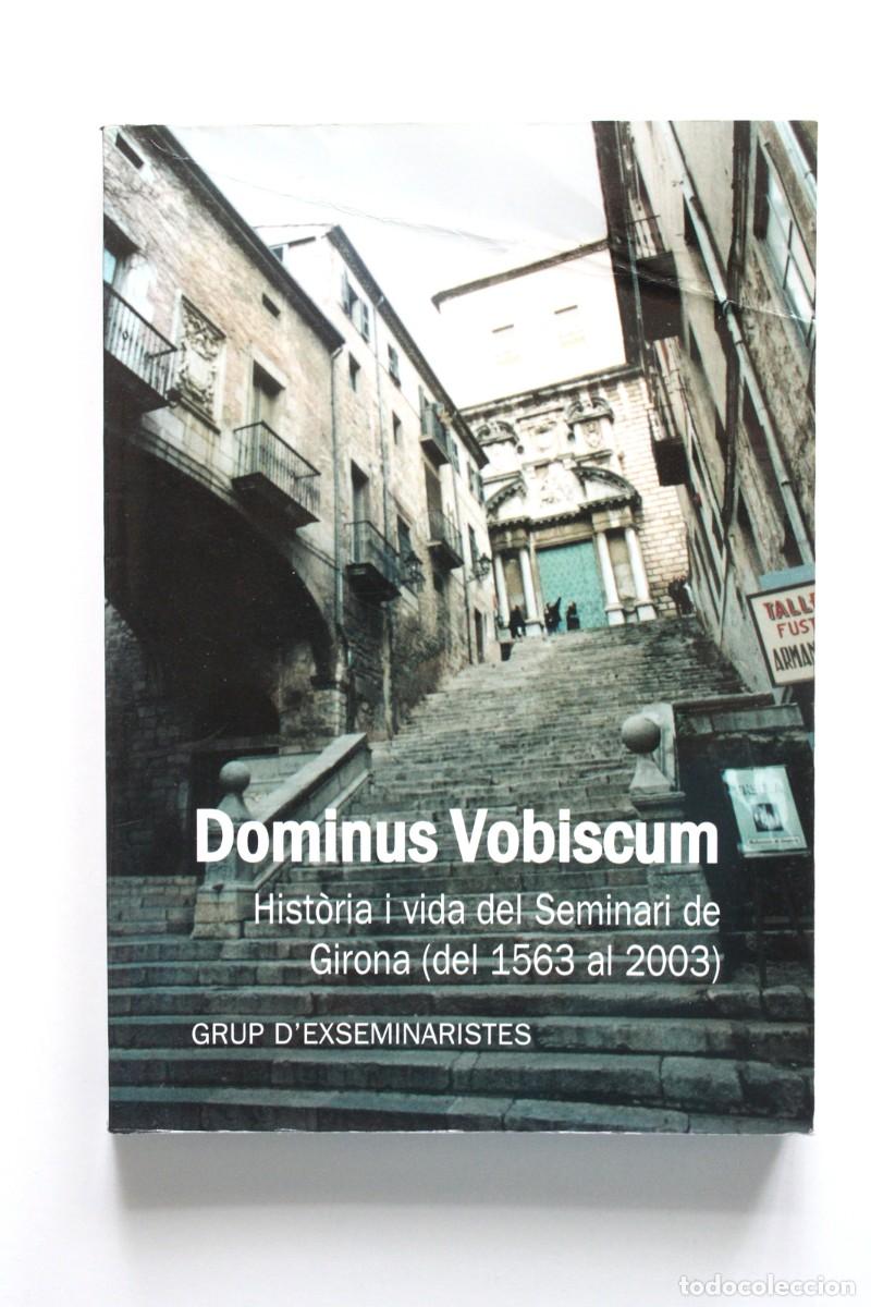 Libros de segunda mano: Grup d'exseminaristes - Dominus Vobiscum. Hist&ograve;ria i vida del Seminari de Girona (del 1563 al 2003)