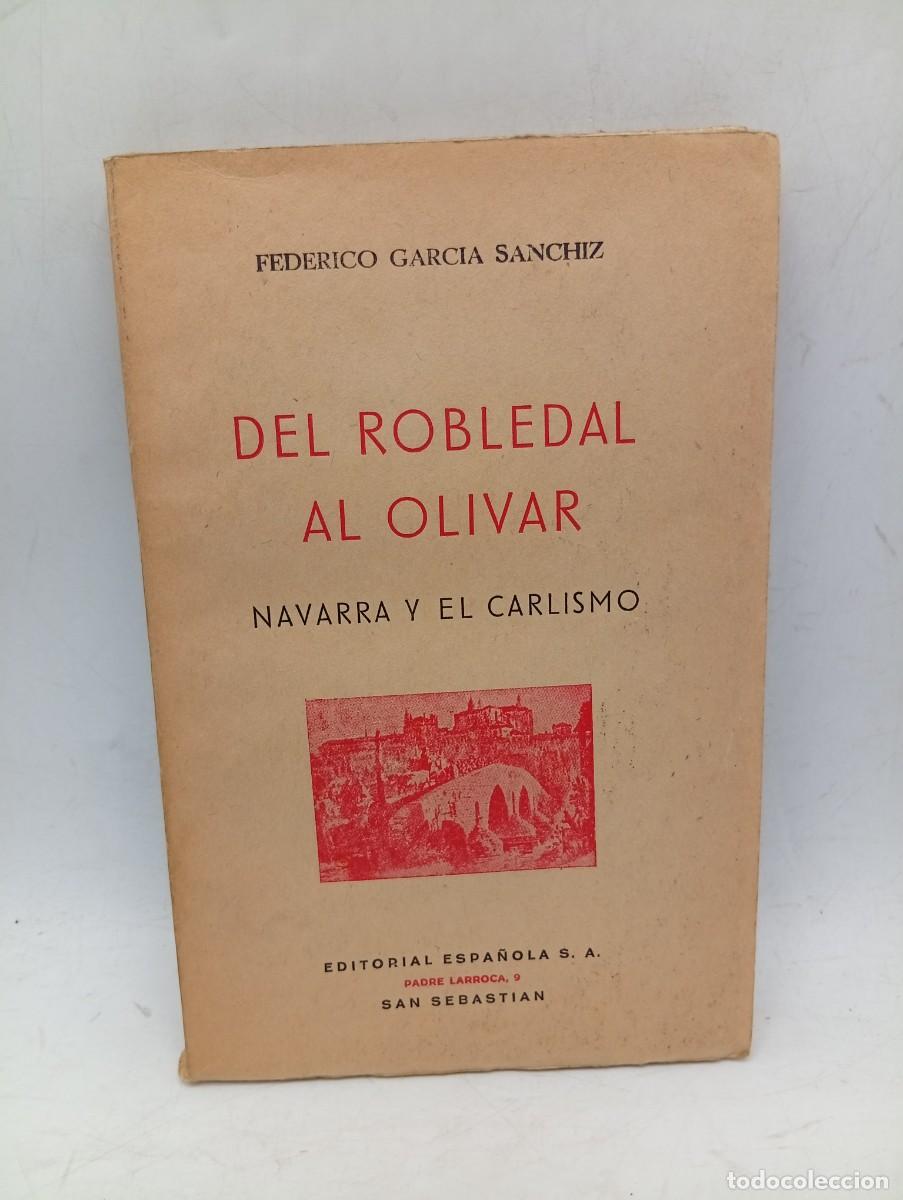 Libros de segunda mano: DEL ROBLEDAL AL OLIVAR. NAVARRA Y EL CARLISMO. FEDERICO GARCIA SANCHIZ. 1939. PAGS: 169.