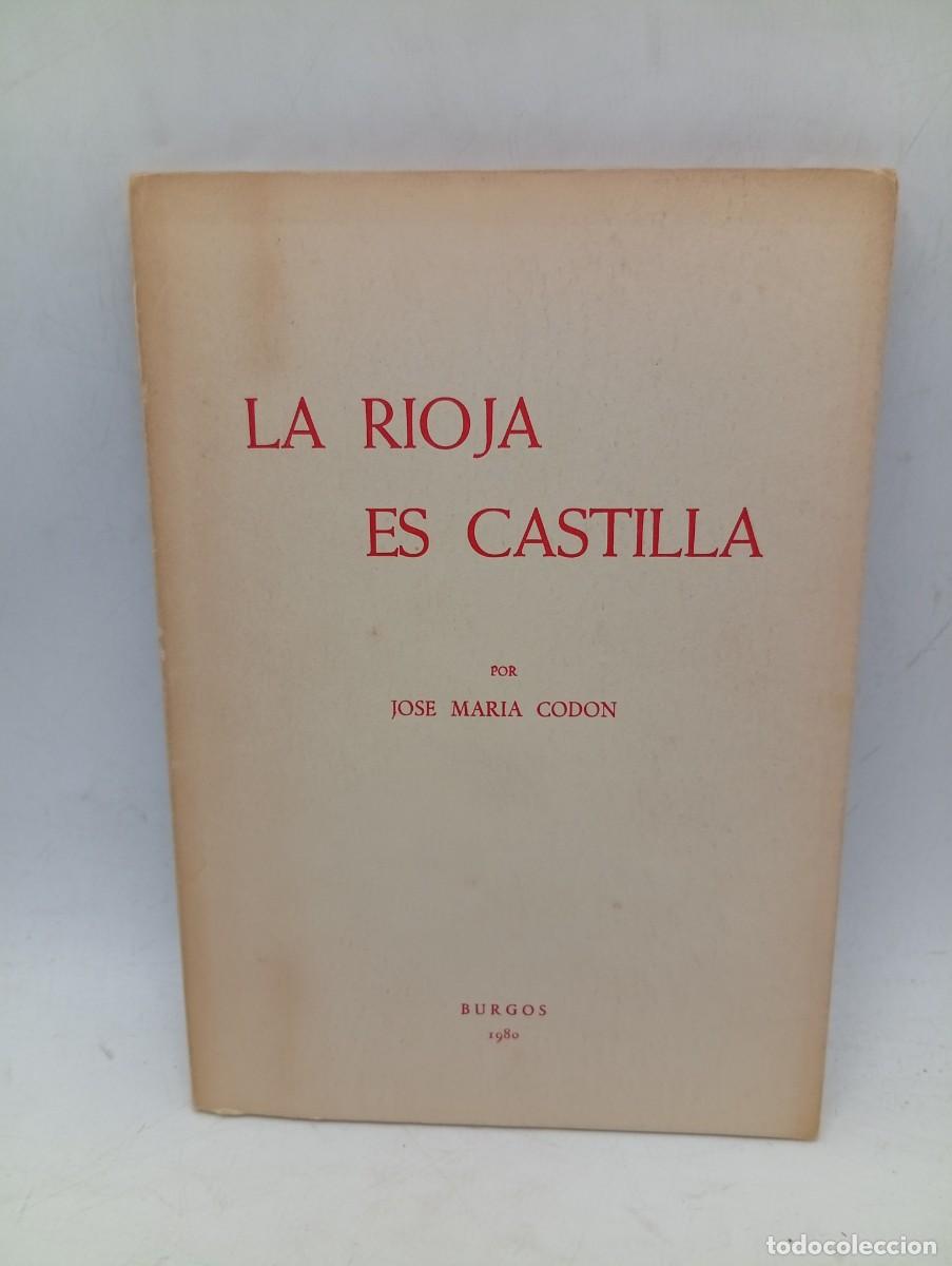 Libros de segunda mano: LA RIOJA ES CASTILLA. JOSE MARIA CODON. BURGOS. 1980. PAGS : 101.