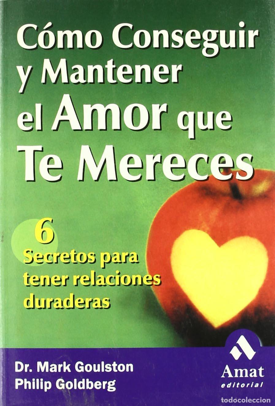 Libros de segunda mano: C&oacute;mo conseguir y mantener el amor que te mereces: 6 Secretos para tener relaciones duraderas (AMAT)
