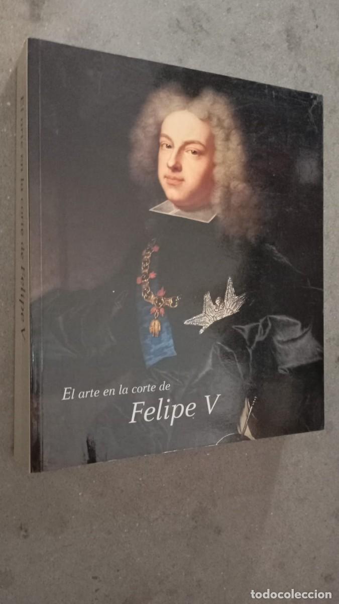Libros de segunda mano: El arte en la corte de Felipe V/ M. Mor&aacute;n Turina (coord.) / F.Caja Madrid, Patr.Nac.Y M.Prado,2002