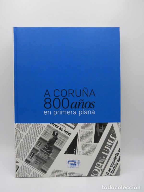 Livres d'occasion: A Coru&ntilde;a, 800 a&ntilde;os en primera plana - Asociaci&oacute;n de la Prensa - 2009 - Cat&aacute;logos exposiciones hist&oacute;r