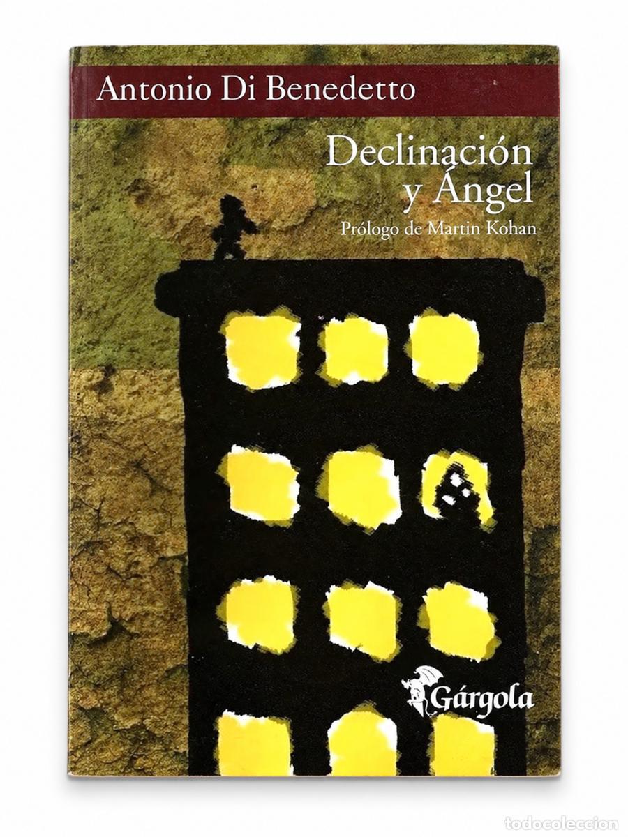 Libros de segunda mano: ANTONIO DI BENEDETTO &ndash; DECLINACI&Oacute;N Y &Aacute;NGEL &ndash; G&Aacute;RGOLA &ndash; 2006 LM