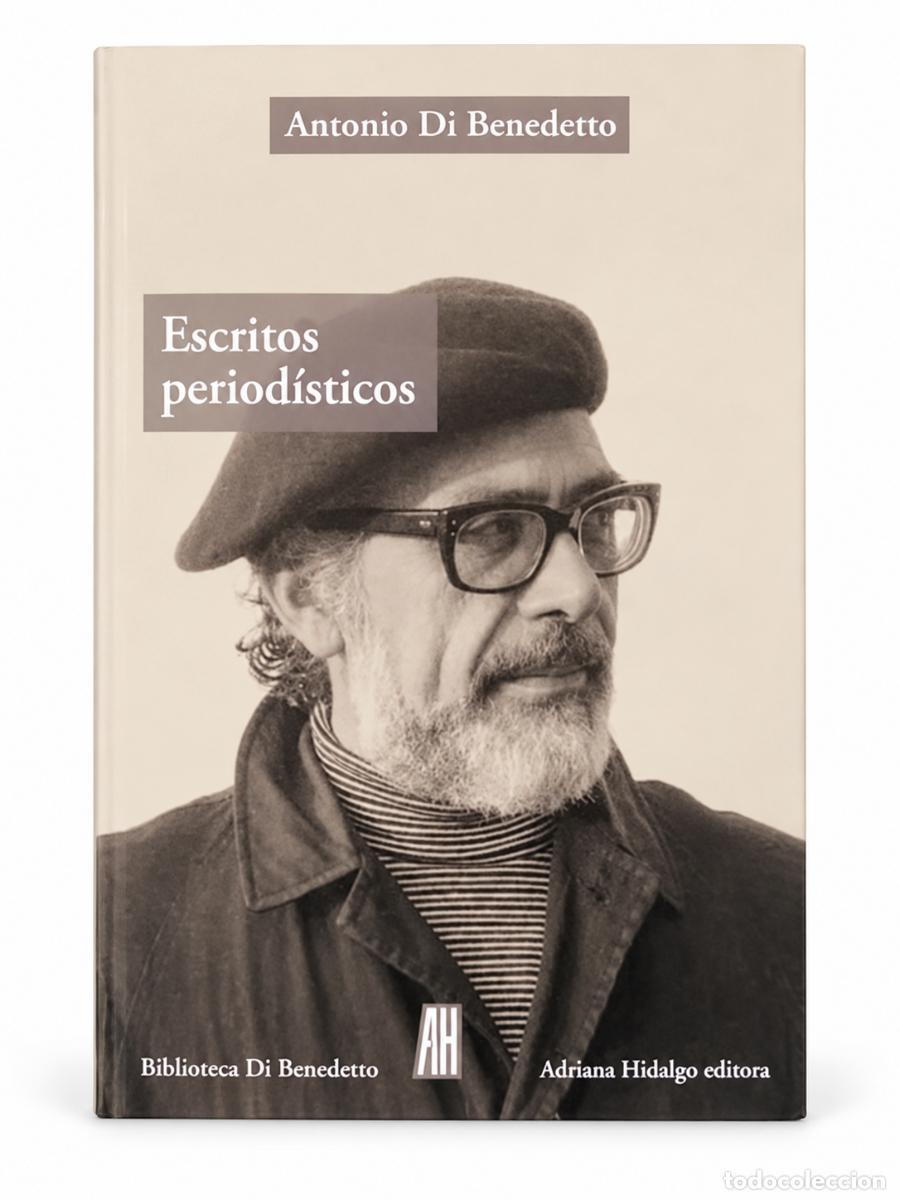 Libros de segunda mano: ANTONIO DI BENEDETTO &ndash; ESCRITOS PERIOD&Iacute;STICOS (1943-1986) &ndash; ADRIANA HIDALGO &ndash; 2016 LM