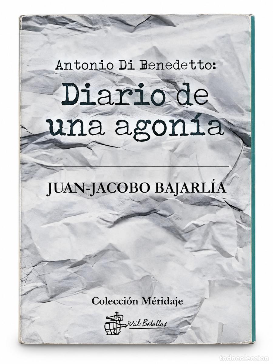 Libros de segunda mano: JUAN-JACOBO BAJARL&Iacute;A &ndash; ANTONIO DI BENEDETTO: DIARIO DE UNA AGON&Iacute;A &ndash; MIL BOTELLAS &ndash; 2023 LM