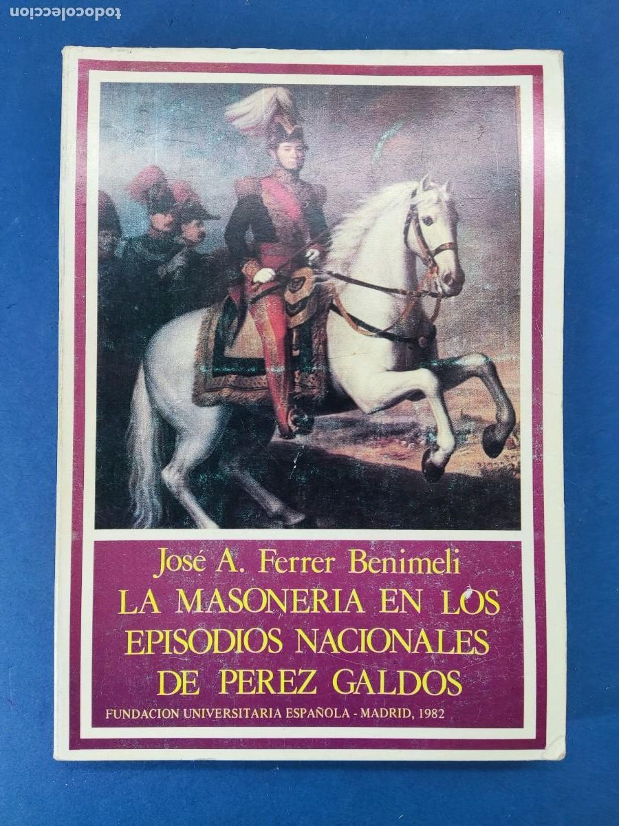 Libros de segunda mano: LA MASONERIA EN LOS EPISODIOS NACIONALES DE PEREZ GALDOS / JOS&Eacute; A. FERRER BENIMELI / 1982