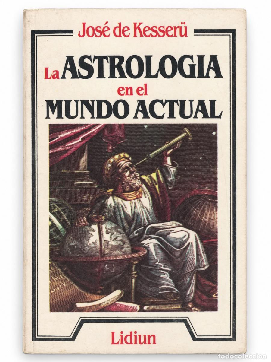 Libros de segunda mano: JOS&Eacute; DE KESSER&Uuml; &ndash; LA ASTROLOG&Iacute;A EN EL MUNDO ACTUAL &ndash; LIDIUN LM