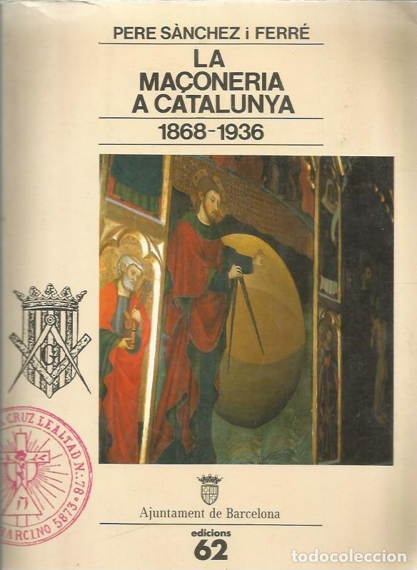 Libros de segunda mano: LA MA&Ccedil;ONERIA A CATALUNYA 1868-1936 - PERE S&Agrave;NCHEZ i FERR&Eacute;
