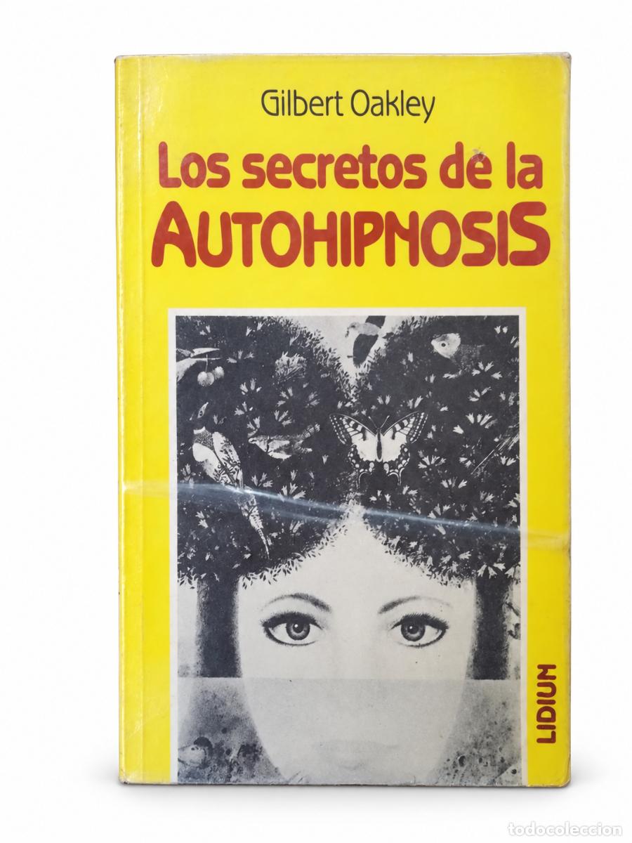 Libros de segunda mano: GILBERT OAKLEY &ndash; LOS SECRETOS DE LA AUTOHIPNOSIS &ndash; LIDIUN LM