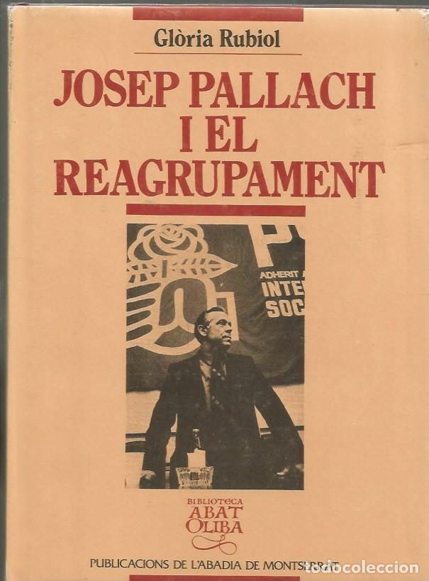 Libros de segunda mano: JOSEP PALLACH I EL REAGRUPAMENT - GL&Ograve;RIA RUBIOL