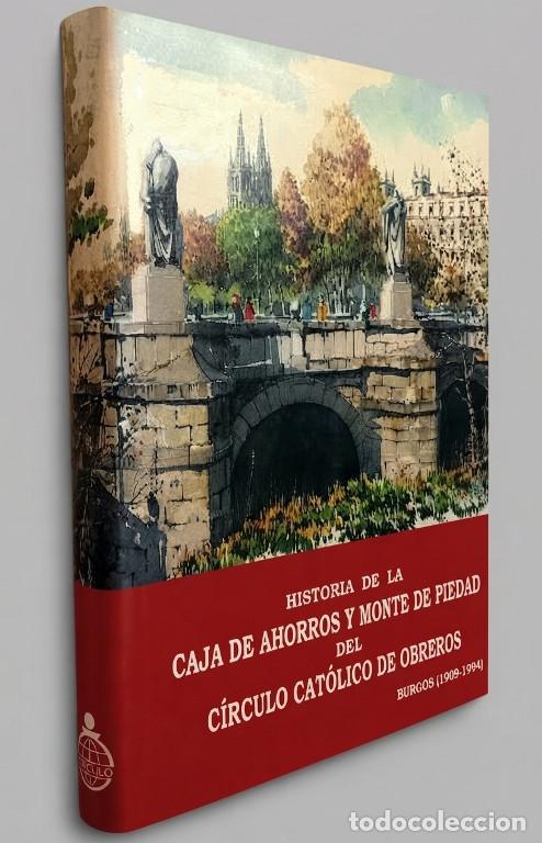 Libros de segunda mano: M3843 - BURGOS. HISTORIA CAJA DE AHORROS Y MONTE DE PIEDAD. CIRCULO CATOLICO DE OBREROS [1909-1994].