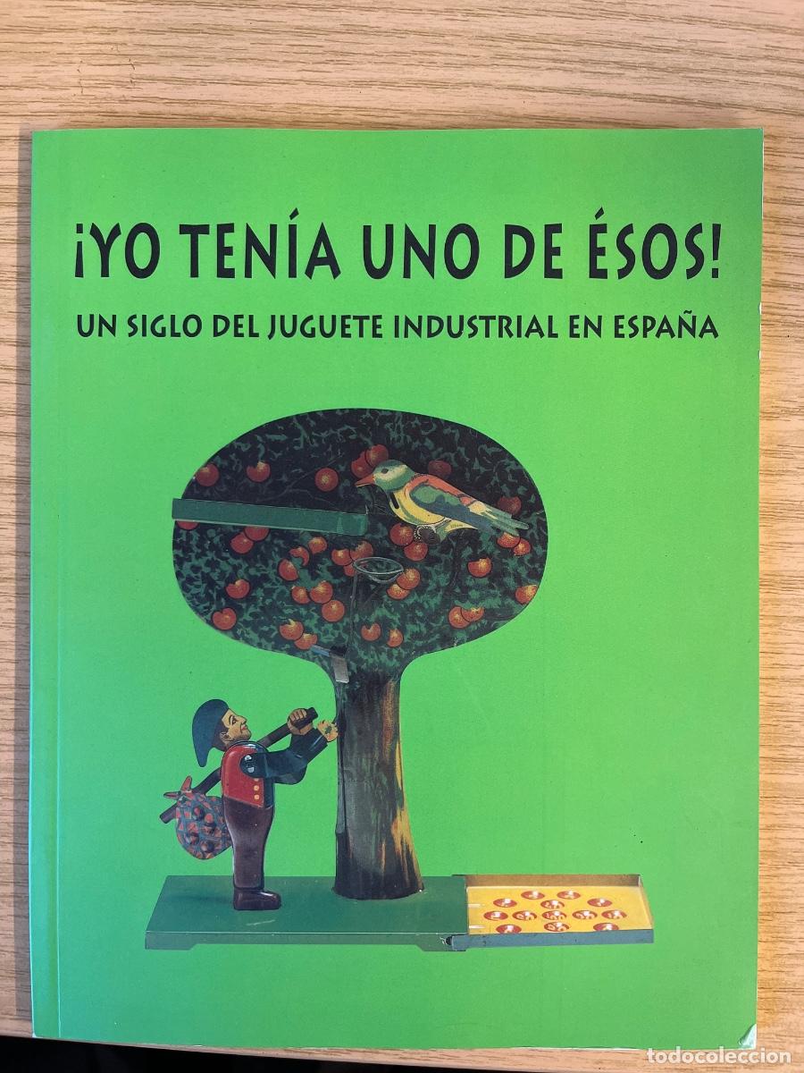 Libros de segunda mano: &iexcl;Yo ten&iacute;a uno de esos! Un siglo del juguete industrial en Espa&ntilde;a