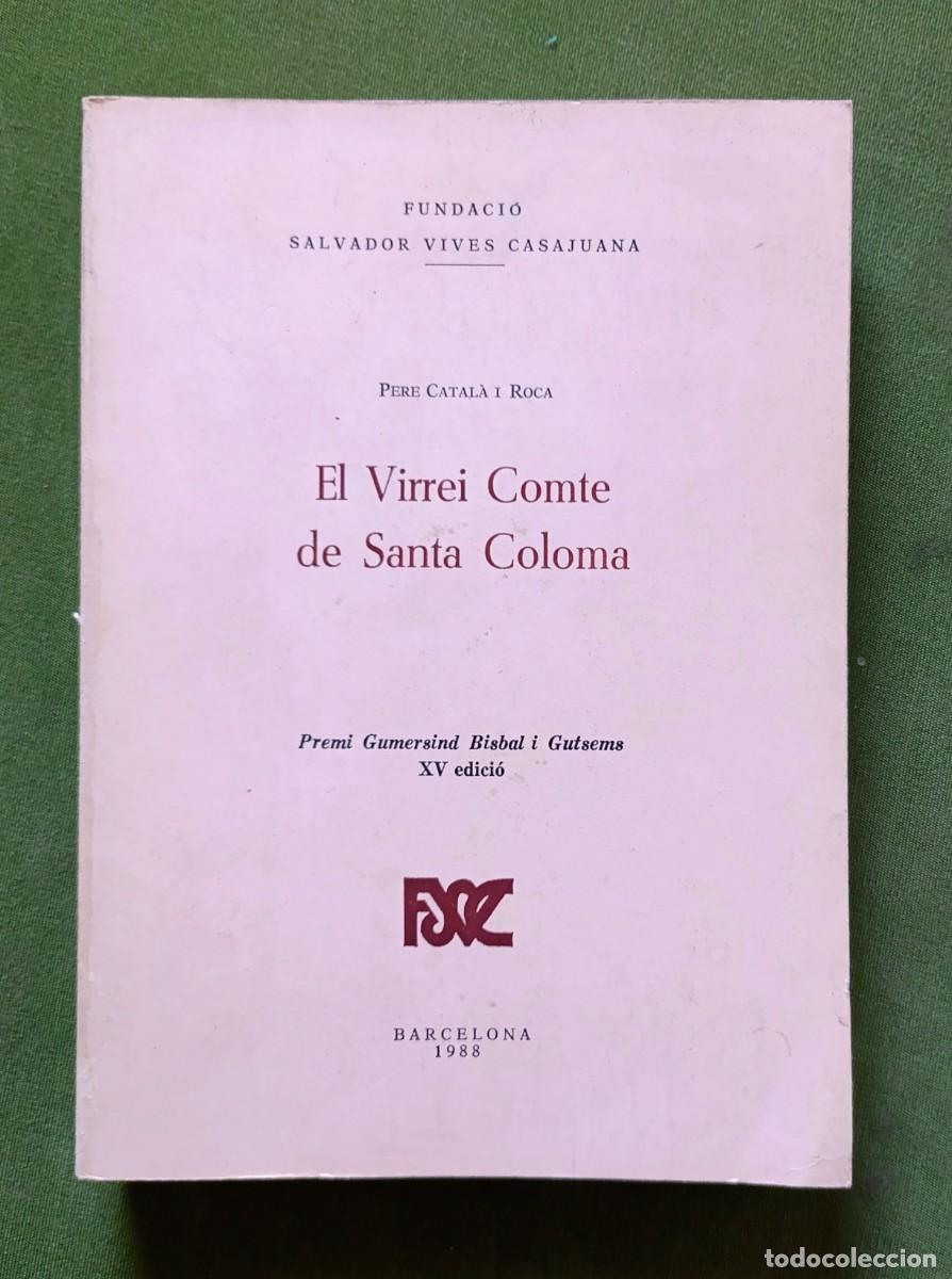 Libros de segunda mano: EL VIRREI COMTE DE SANTA COLOMA - PERE CATAL&Agrave; I ROCA - FUNDACI&Oacute; SALVADOR VIVES CASAJUANA - 1988.