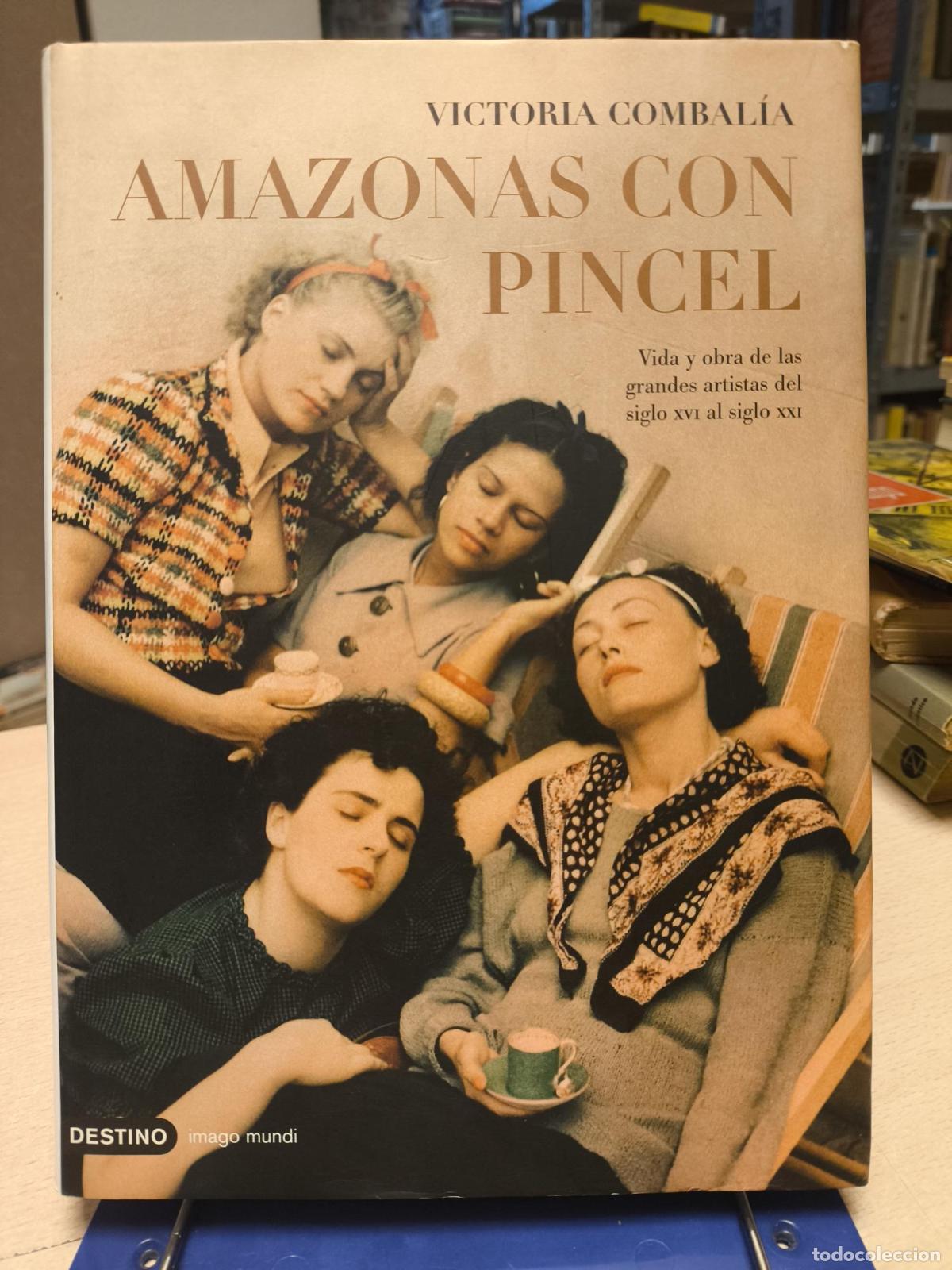 Libros de segunda mano: AMAZONAS CON PINCEL -VICTORIA COMBALIA - GRANDES ARTISTAS DEL S XVI AL XXI - 1&ordf; EDICI&Oacute;N - Victoria C