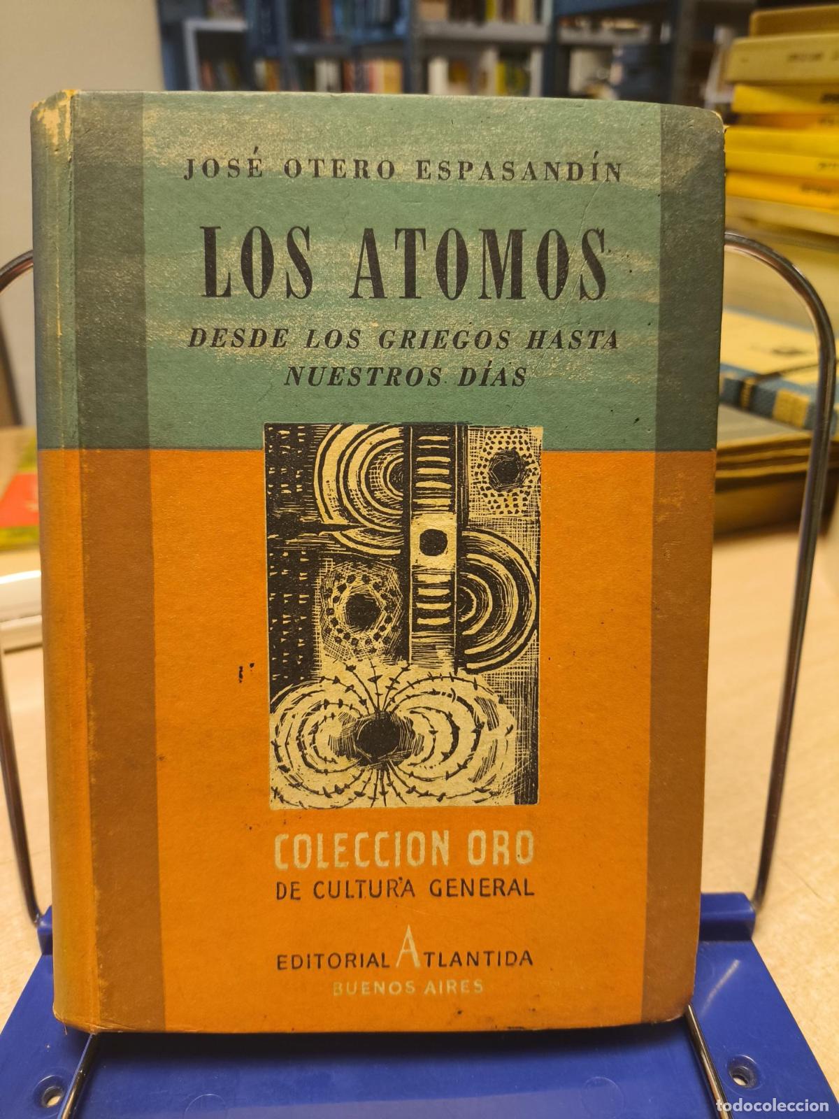 Libros de segunda mano: LOS ATOMOS DESDE LOS GRIEGOS HASTA NUESTROS DIAS -JOSE OTERO ESPASANDIN - JOSE OTERO ESPASANDIN
