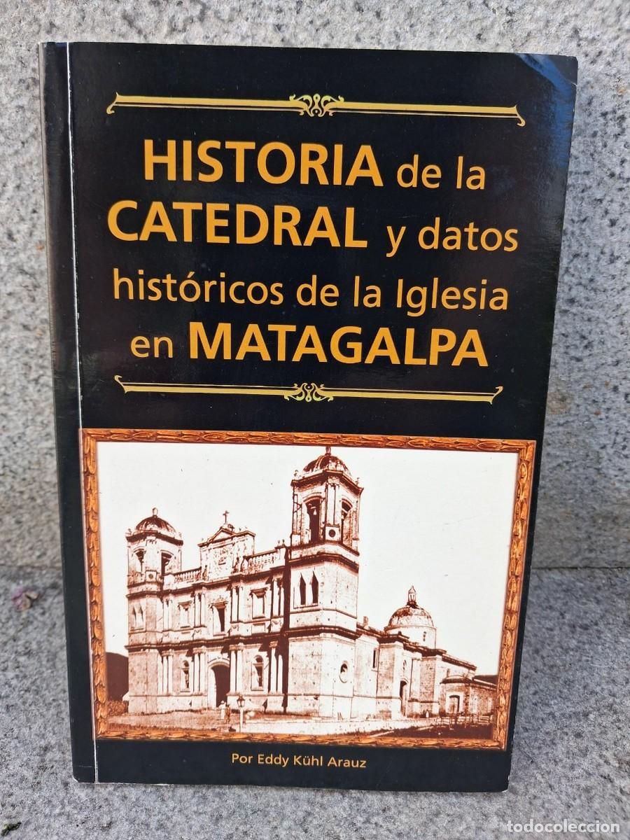 Libros de segunda mano: HISTORIA DE LA CATEDRAL MATAGALPA EDDY KUHL ARAUZ