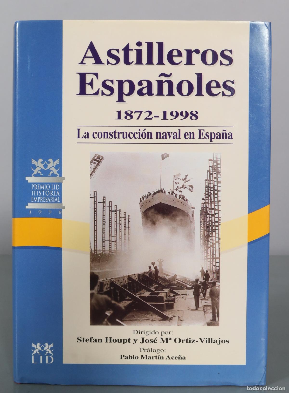 Libros de segunda mano: Astilleros Espa&ntilde;oles - La construcci&oacute;n naval en Espa&ntilde;a - Stefan Houpt, Jos&eacute; M&ordf; Ortiz-Villajos - LID