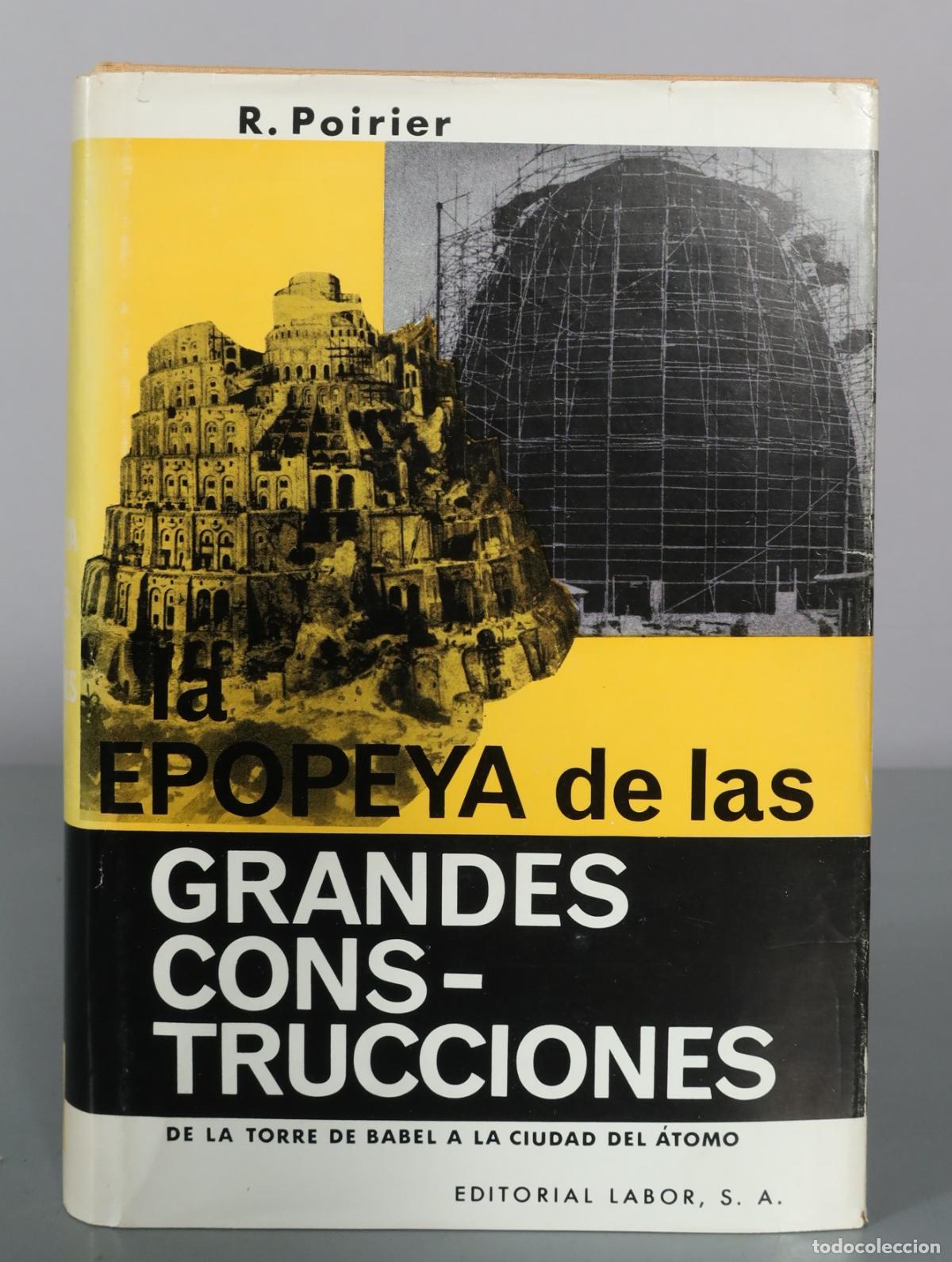 Libros de segunda mano: La epopeya de las grandes construcciones - De la torre de Babel a la ciudad del atomo - R. Poirier -