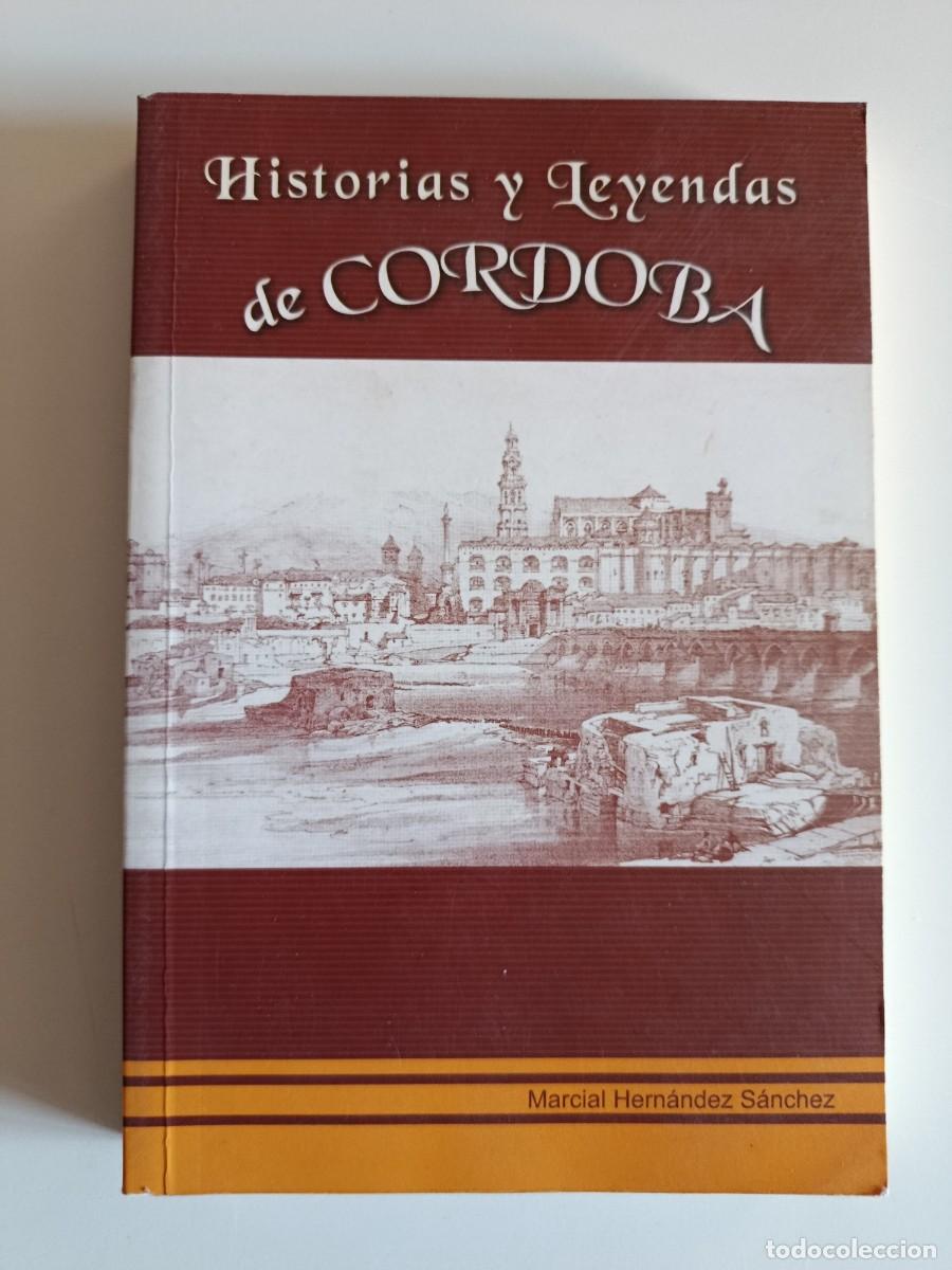 Libros de segunda mano: HISTORIA Y LEYENDAS DE C&Oacute;RDOBA. MARCIAL HERN&Aacute;NDEZ S&Aacute;NCHEZ. 2004