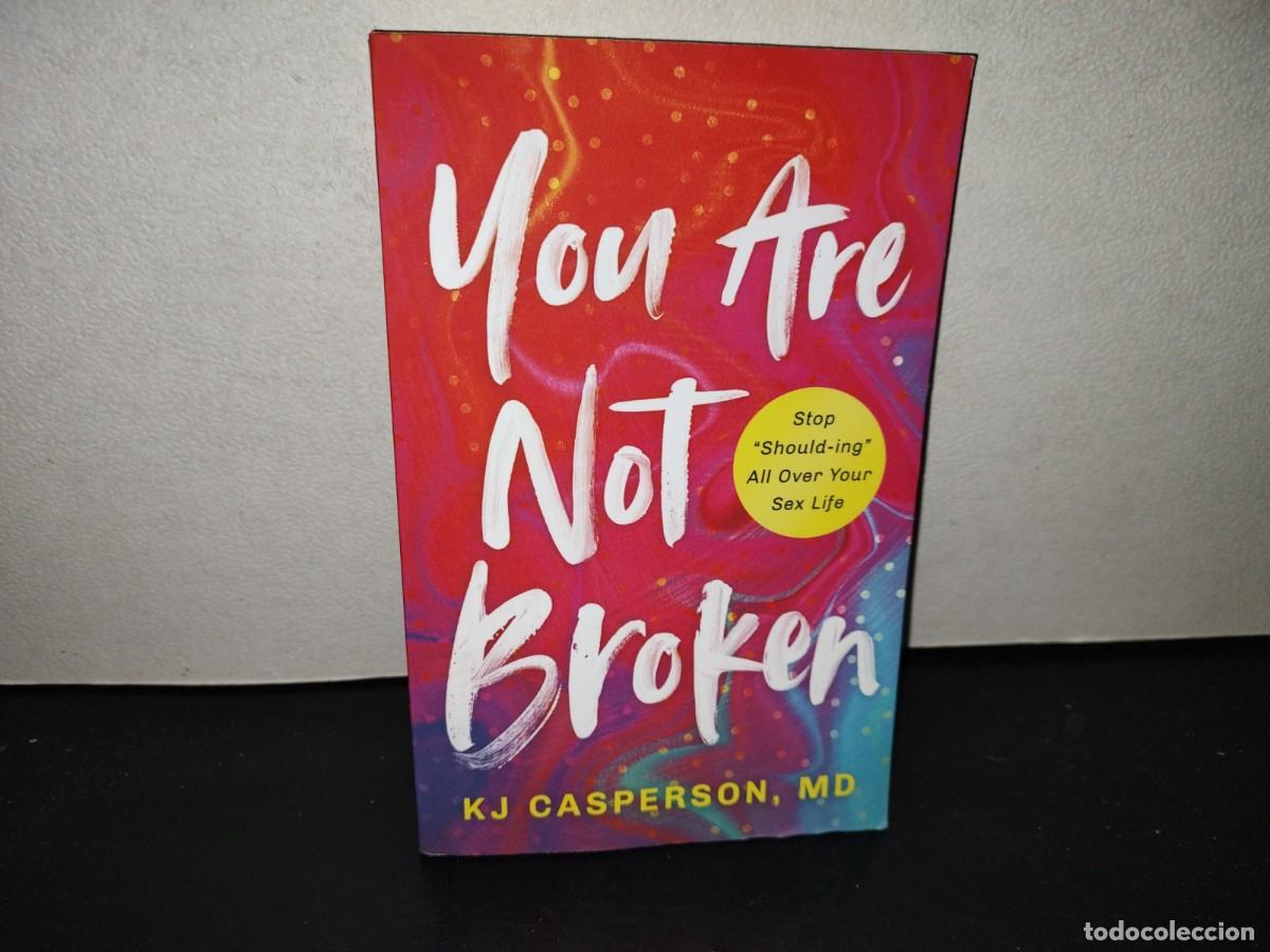 Libros de segunda mano: 220- You Are Not Broken. Stop &rdquo;Should-Ing&rdquo; All Over Your Sex Life - Kj Casperson, Md