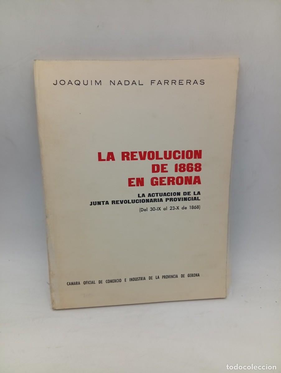 Libros de segunda mano: LA REVOLUCION DE 1868 EN GERONA. JOAQUIM NADAL FARRERAS. 1972. PAGS : 122.