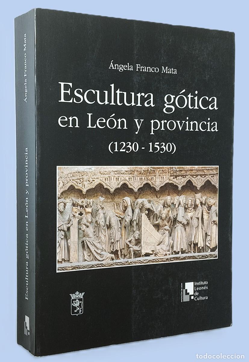 Libros de segunda mano: ESCULTURA G&Oacute;TICA EN LE&Oacute;N Y PROVINCIA 1230-1530