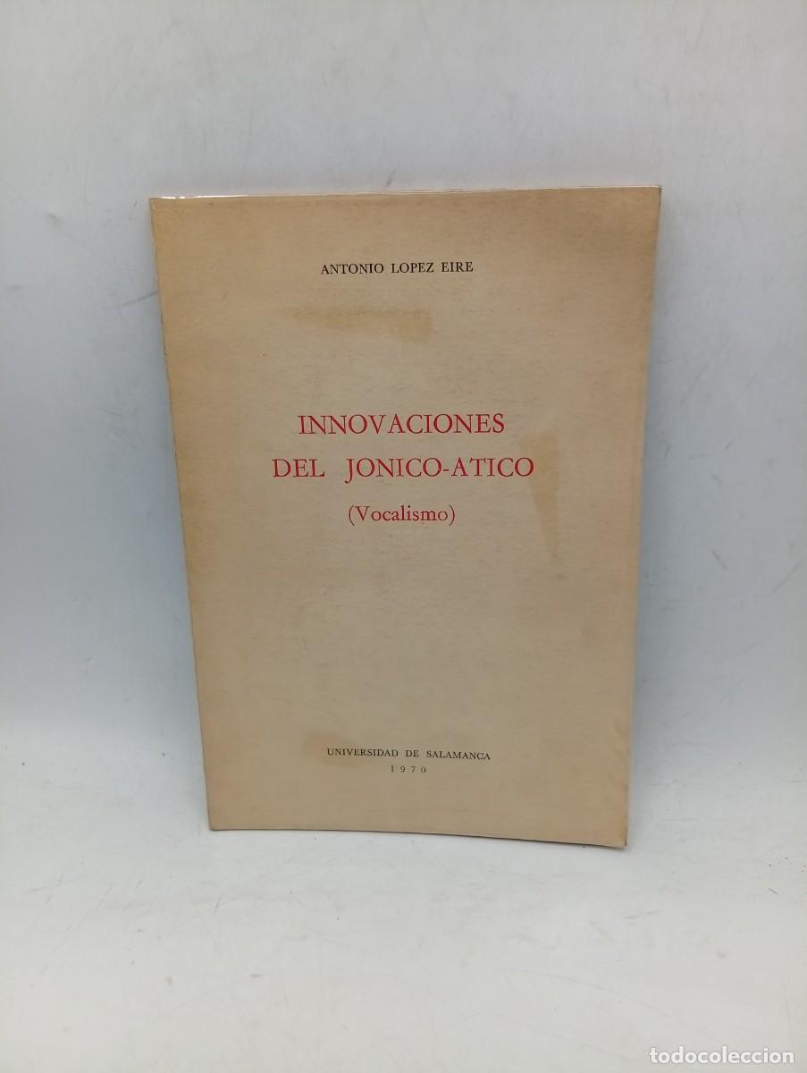 Libros de segunda mano: INNOVACIONES DEL JONICO-ATICO ( VOCALISMO). ANTONIO LOPEZ EIRE. 1970. PAGS : 48.