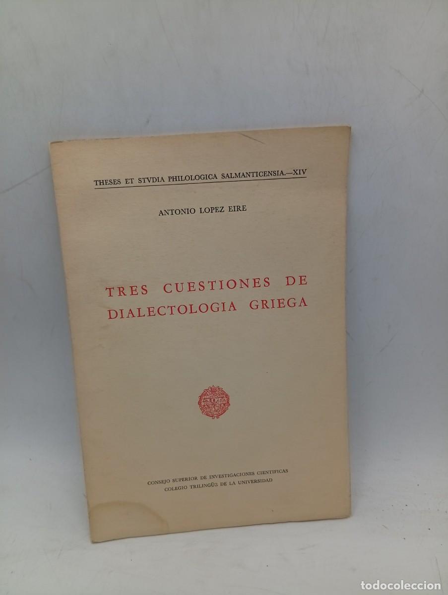 Libros de segunda mano: TRES CUESTIONES DE DIALECTOLOGIA GRIEGA. ANTONIO LOPEZ EIRE. 1969. PAGS : 28.