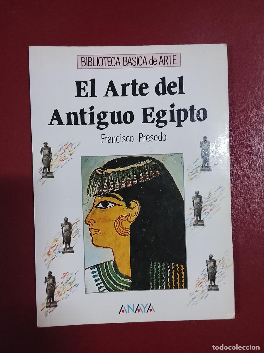 Libros de segunda mano: Francisco Presedo: El arte del Antiguo Egipto (Anaya. Colecci&oacute;n Biblioteca B&aacute;sica de Arte. 1989)
