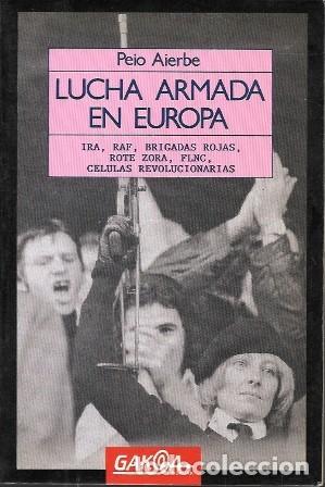 Libros de segunda mano: LUCHA ARMADA EN EUROPA - IRA,RAF,BRIGADAS ROJAS,ROTE ZORA,FLNC,CELULAS REVOLUCIONARIAS - A-GUE-2978
