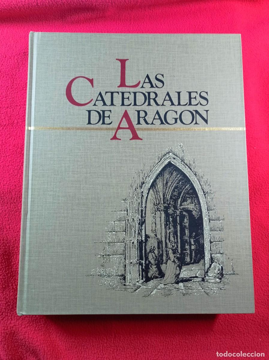 Libros de segunda mano: LAS CATEDRALES DE ARAG&Oacute;N. DOMINGO BUESA CONDE. LACARRA, DUR&Aacute;N GUDIOL, BOLOQUI. CAZAR, 1987 +++++