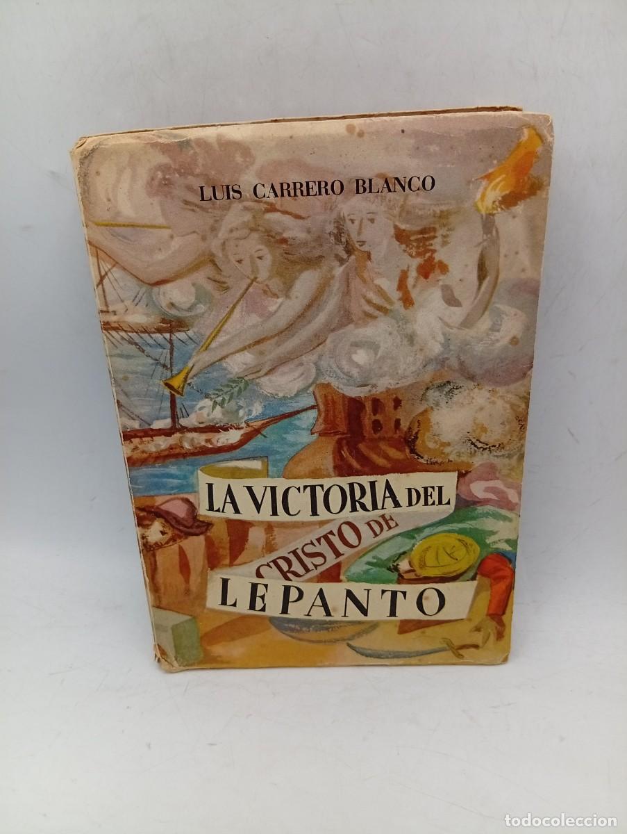 Libros de segunda mano: LA VICTORIA DEL CRISTO DE LEPANTO. LUIS CARRERO BLANCO. 1948. PAGS : 230. INTONSO.