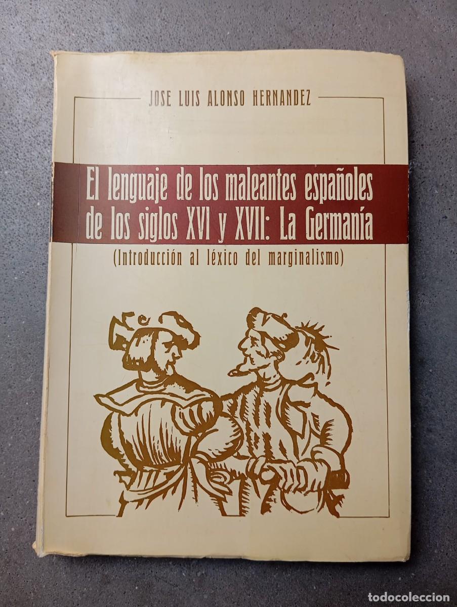Libros de segunda mano: El lenguaje de los maleantes espa&ntilde;oles de los siglos XVI y XVII: La German&iacute;a / J.L.A.Hern&aacute;ndez/ 1979